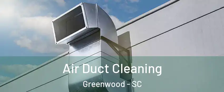  Air Duct Cleaning Greenwood - SC