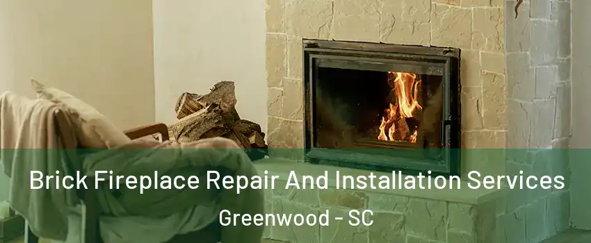  Brick Fireplace Repair And Installation Services Greenwood - SC