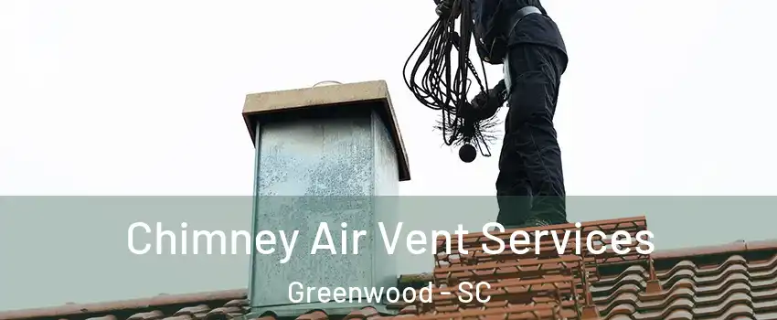  Chimney Air Vent Services Greenwood - SC