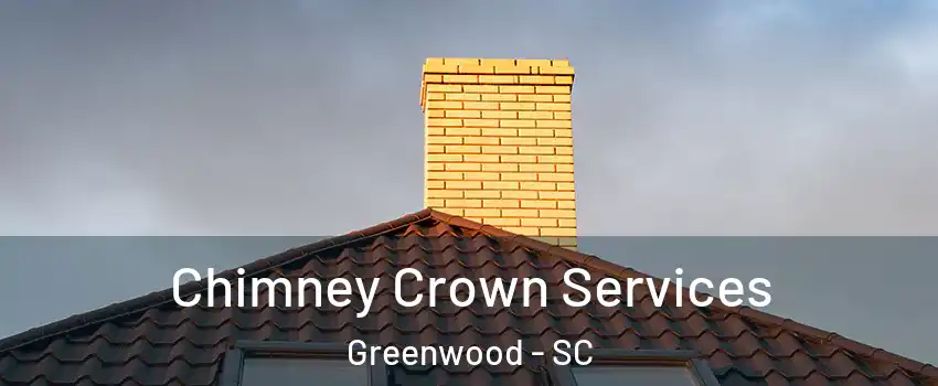 Chimney Crown Services Greenwood - SC