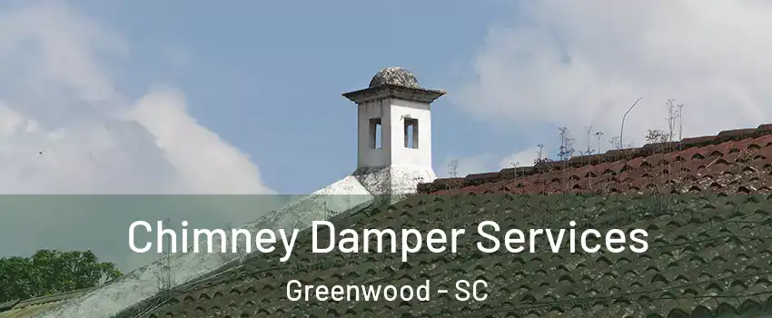  Chimney Damper Services Greenwood - SC