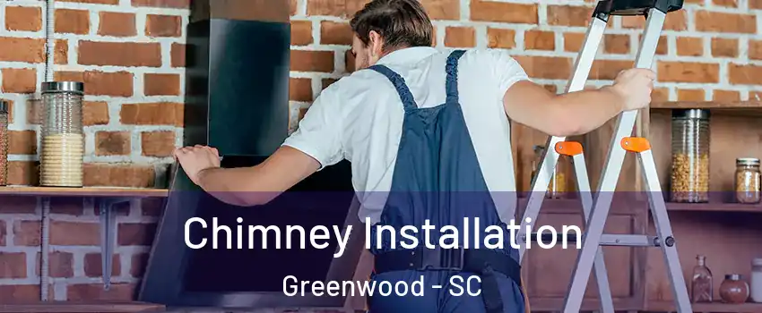  Chimney Installation Greenwood - SC