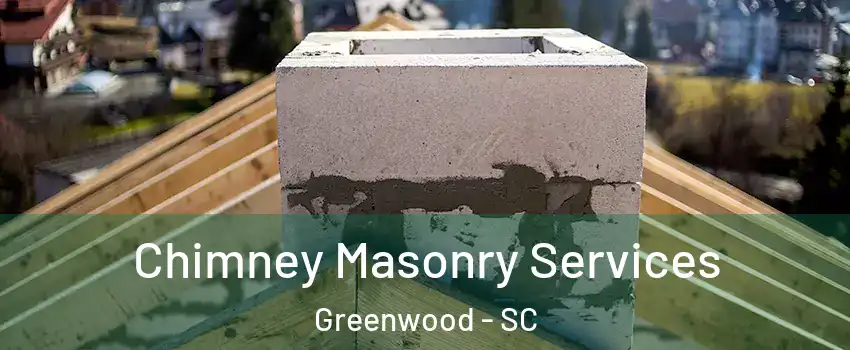  Chimney Masonry Services Greenwood - SC