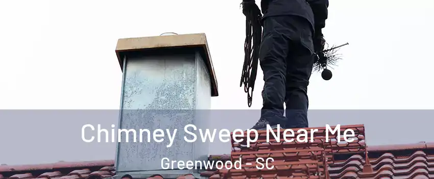  Chimney Sweep Near Me Greenwood - SC