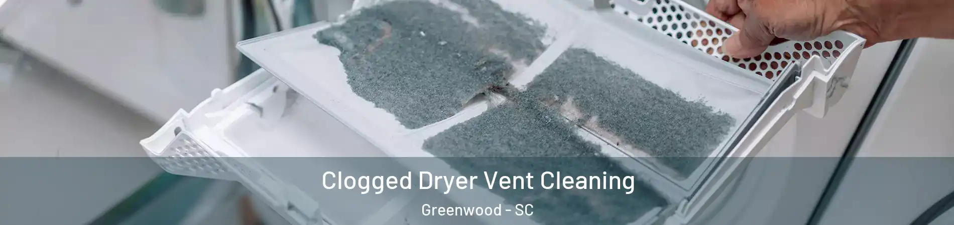  Clogged Dryer Vent Cleaning Greenwood - SC