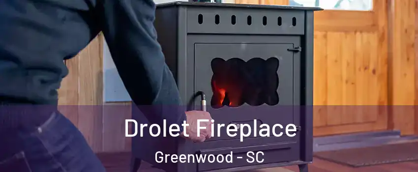  Drolet Fireplace Greenwood - SC