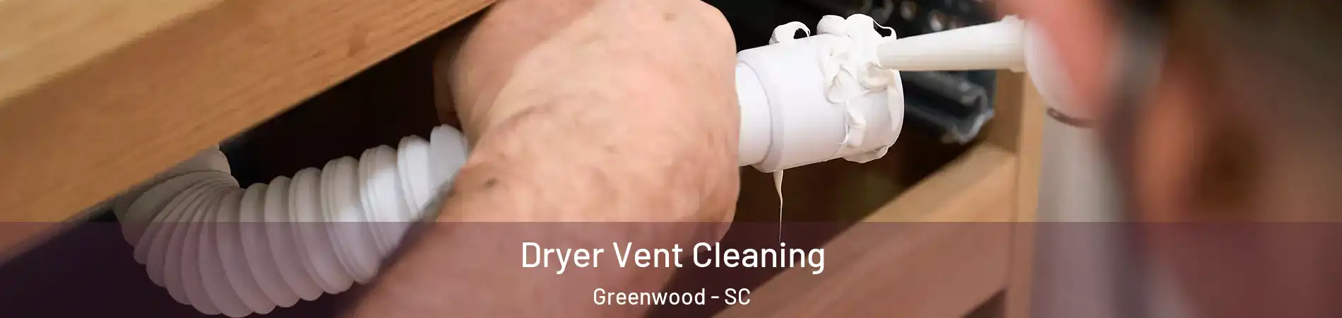  Dryer Vent Cleaning Greenwood - SC