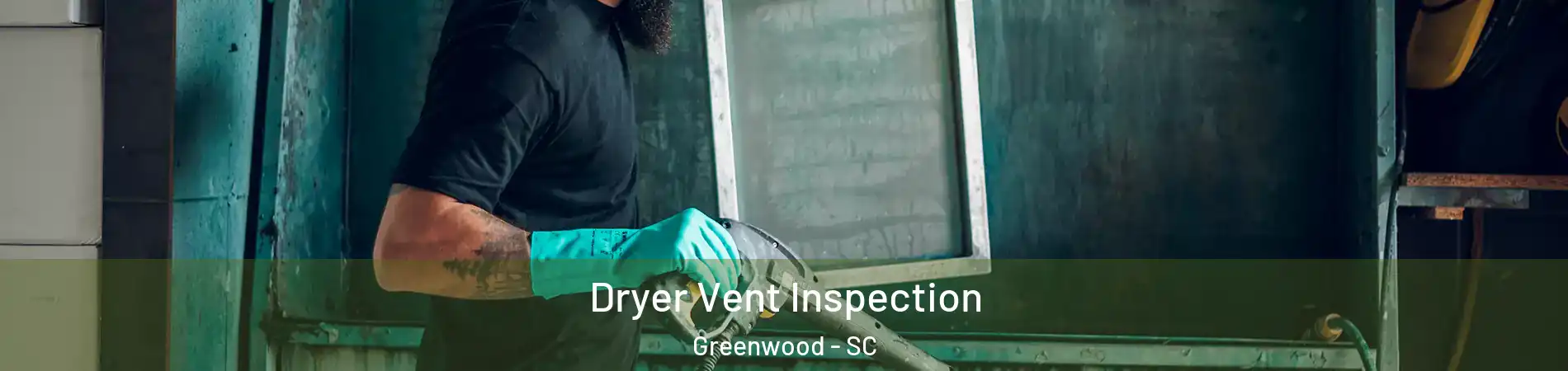 Dryer Vent Inspection Greenwood - SC