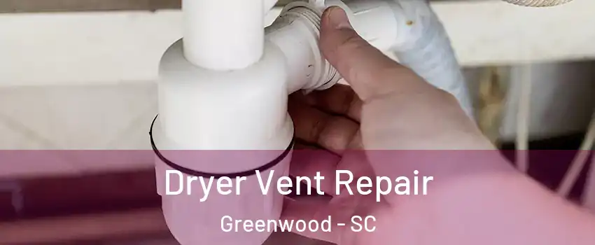  Dryer Vent Repair Greenwood - SC