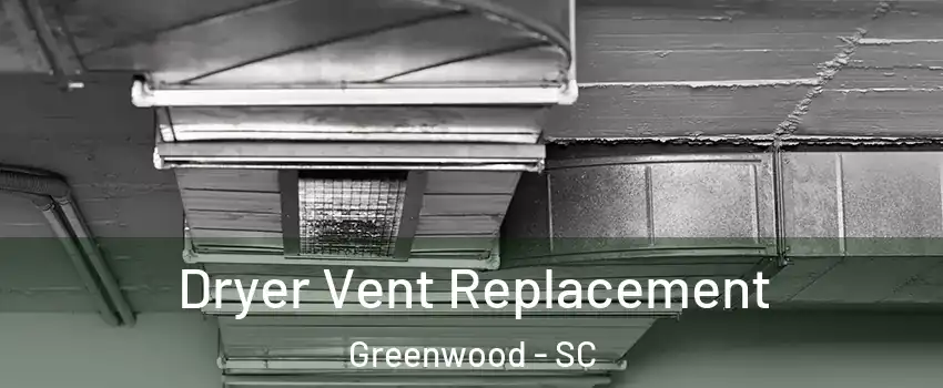  Dryer Vent Replacement Greenwood - SC