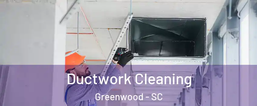  Ductwork Cleaning Greenwood - SC