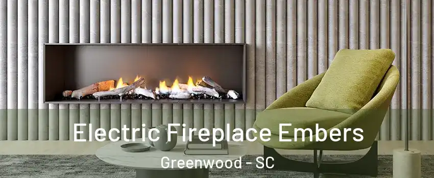  Electric Fireplace Embers Greenwood - SC