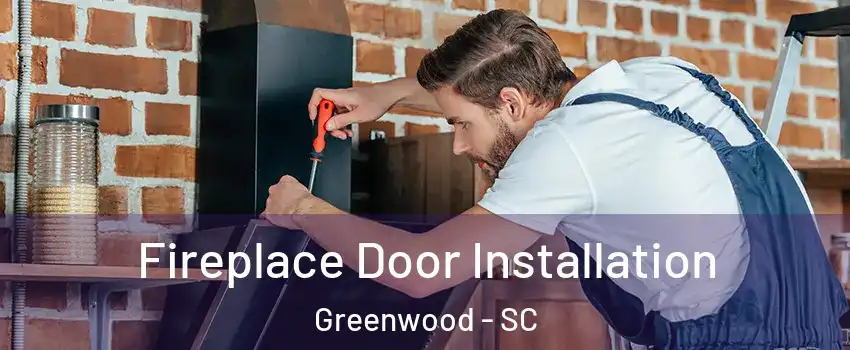  Fireplace Door Installation Greenwood - SC
