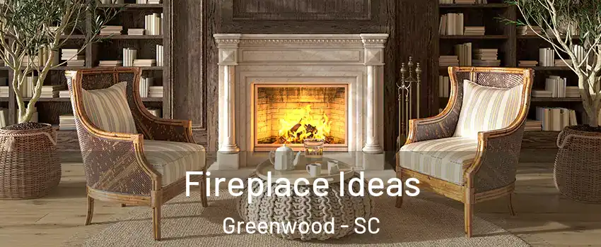  Fireplace Ideas Greenwood - SC