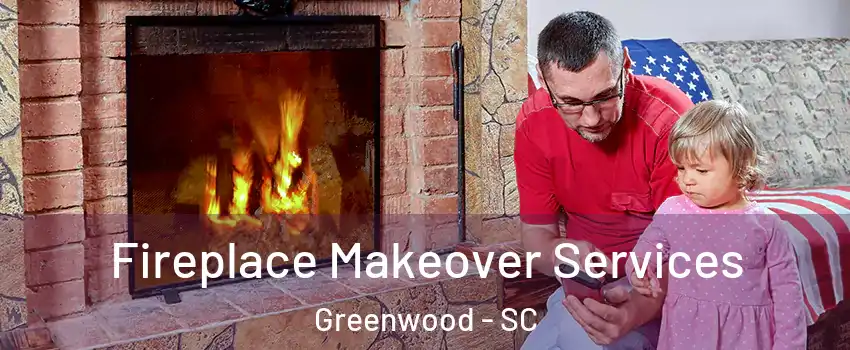  Fireplace Makeover Services Greenwood - SC
