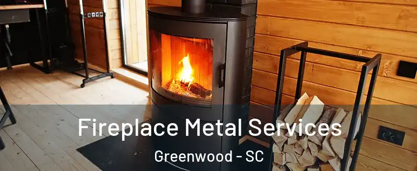  Fireplace Metal Services Greenwood - SC