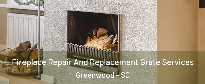  Fireplace Repair And Replacement Grate Services Greenwood - SC