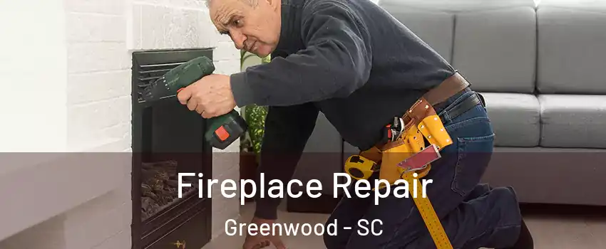  Fireplace Repair Greenwood - SC
