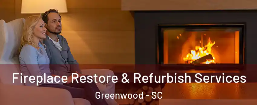  Fireplace Restore & Refurbish Services Greenwood - SC