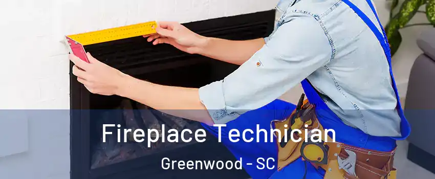Fireplace Technician Greenwood - SC
