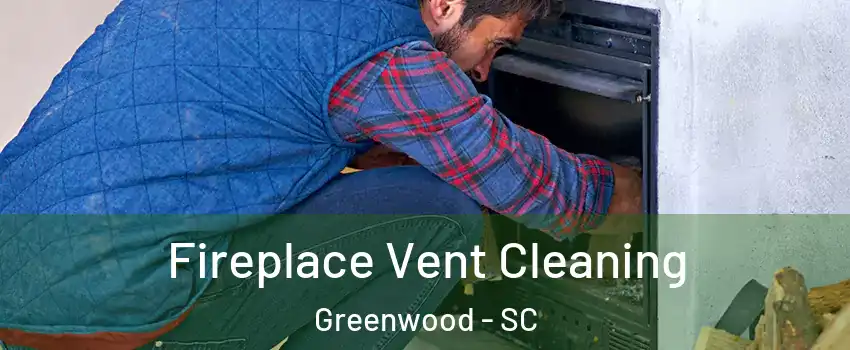  Fireplace Vent Cleaning Greenwood - SC