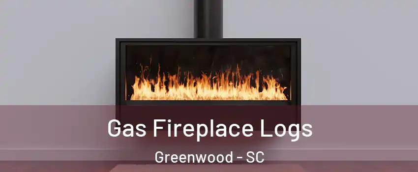  Gas Fireplace Logs Greenwood - SC