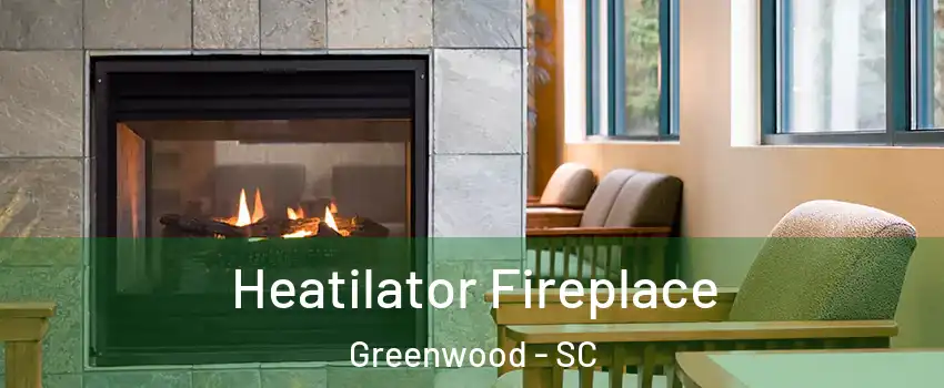  Heatilator Fireplace Greenwood - SC