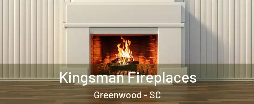  Kingsman Fireplaces Greenwood - SC