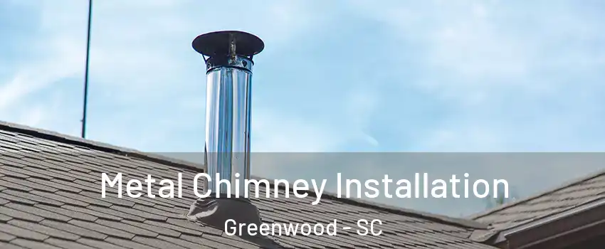  Metal Chimney Installation Greenwood - SC