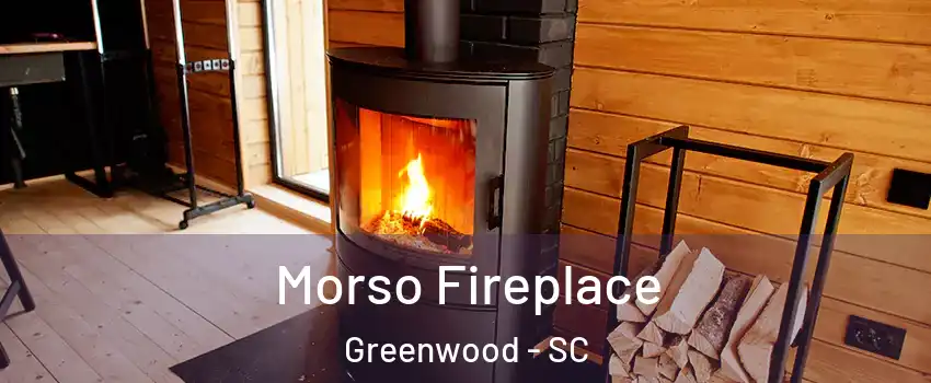  Morso Fireplace Greenwood - SC