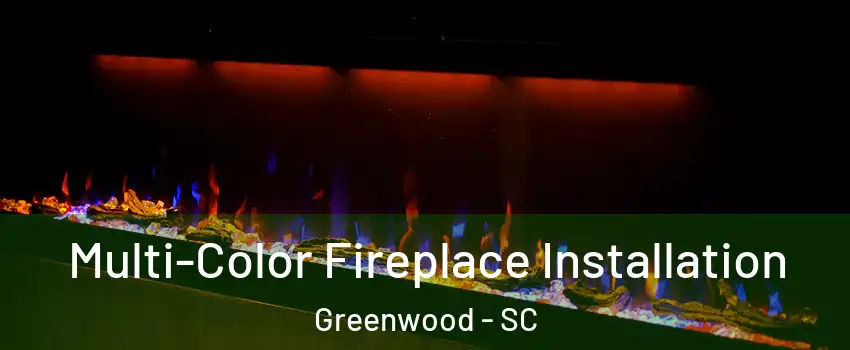 Multi-Color Fireplace Installation Greenwood - SC