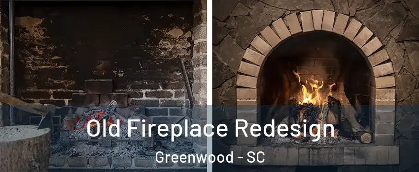  Old Fireplace Redesign Greenwood - SC