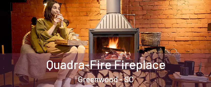  Quadra-Fire Fireplace Greenwood - SC