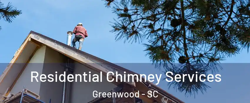  Residential Chimney Services Greenwood - SC