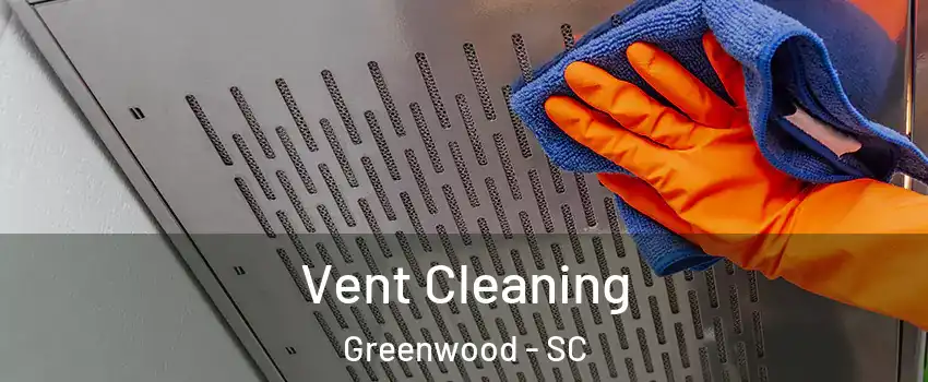  Vent Cleaning Greenwood - SC