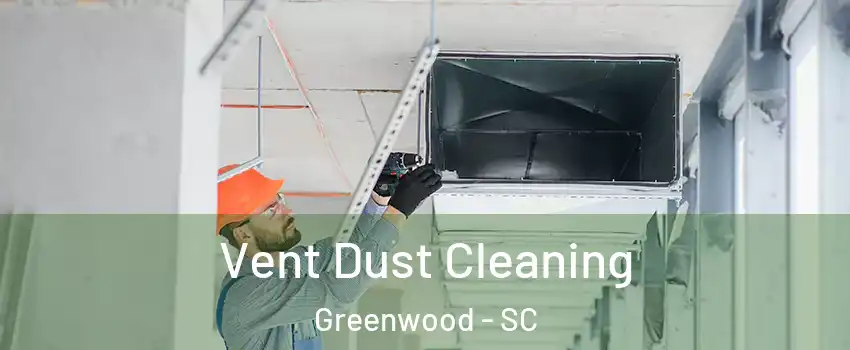  Vent Dust Cleaning Greenwood - SC