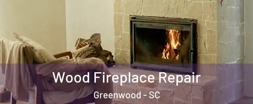  Wood Fireplace Repair Greenwood - SC