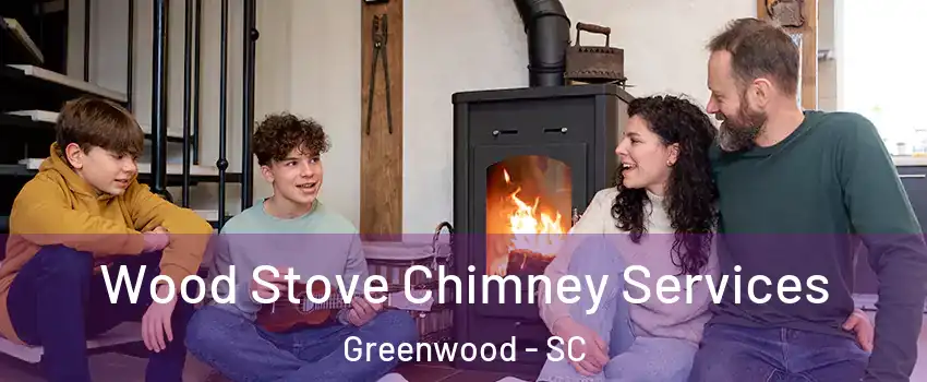  Wood Stove Chimney Services Greenwood - SC