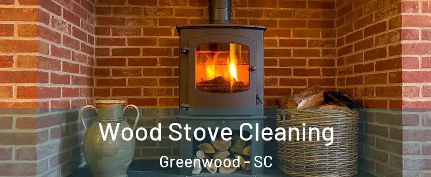  Wood Stove Cleaning Greenwood - SC